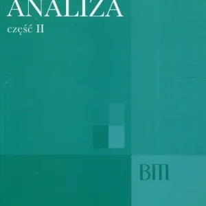 Analiza Część II Ogólne struktury matematyki funkcje algebraiczne całkowanie analiza tensorowa Najlepsza cena
