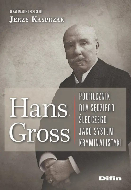 Hans Gross Podręcznik dla sędziego śledczego jako system kryminalistyki Nowy