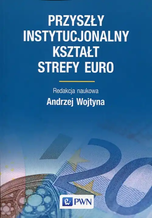 Przyszły instytucjonalny kształt strefy Euro Nowość