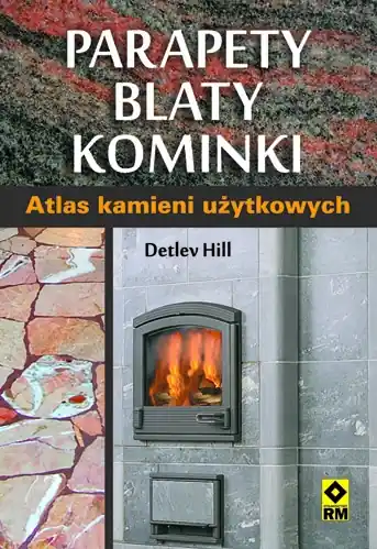 Parapety, blaty, kominki. Atlas kamieni użytkowych Zamów dziś
