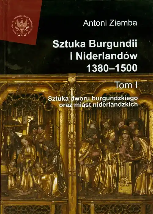 Wysoka jakość Sztuka Burgundii i Niderlandów 1380-1500 tom 1
