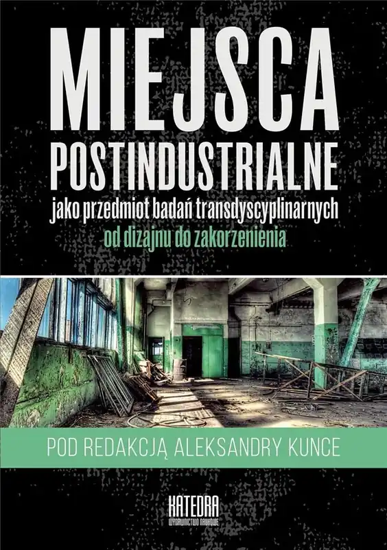 Miejsca postindustrialne jako przedmiot badań... Zamów teraz
