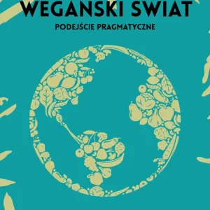 Ograniczona ilość Jak stworzyć wegański świat