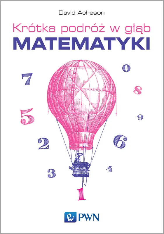 KRÓTKA PODRÓŻ W GŁĄB MATEMATYKI Bestseller
