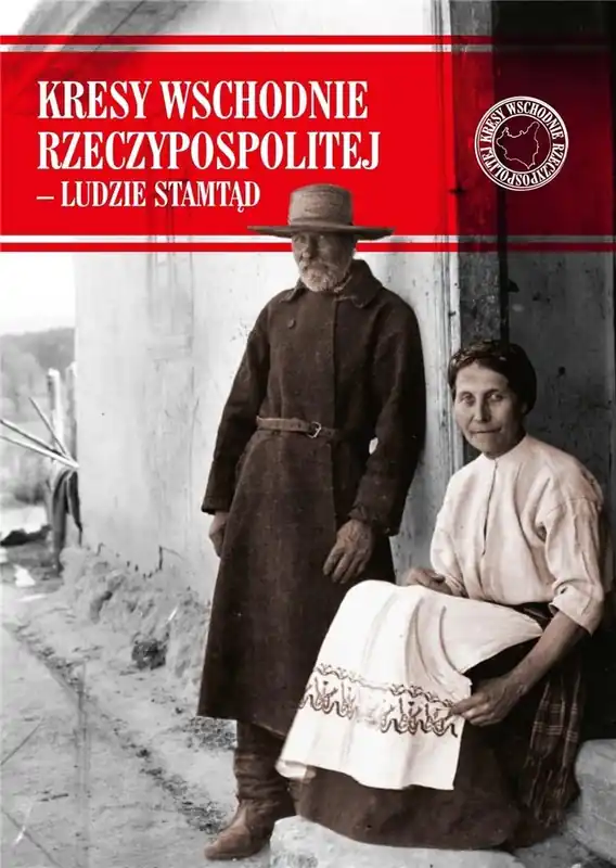 Kresy Wschodnie Rzeczypospolitej - Ludzie stamtąd Najlepsza cena