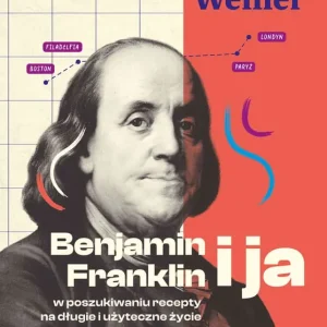 Benjamin Franklin i ja. W poszukiwaniu recepty na długie i użyteczne życie Ostatnie sztuki