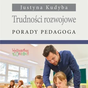 Trudności rozwojowe. Porady pedagoga Nie przegap