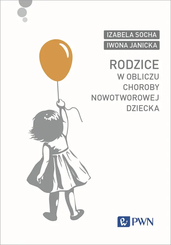 Ostatnia szansa Rodzice w obliczu choroby nowotworowej dziecka