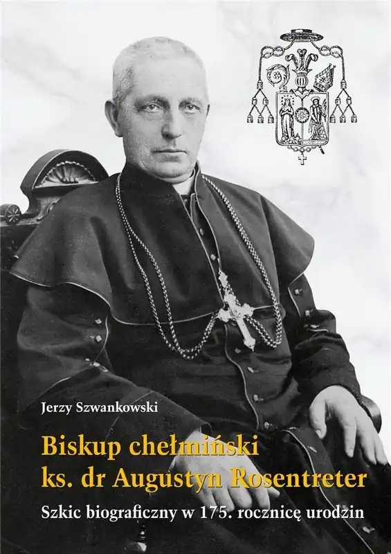 Biskup chełmiński ks. dr Augustyn Rosentreter Najlepsza cena