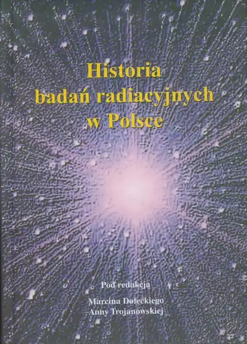 Historia badań radiacyjnych w Polsce Tylko dziś