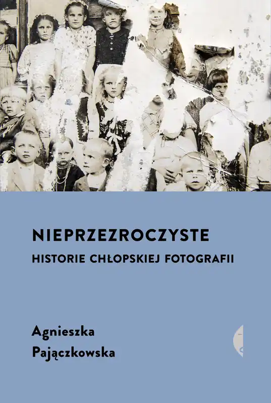 Kup teraz Nieprzezroczyste. Historie chłopskiej fotografii